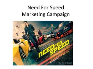 Need For Speed
Marketing Campaign
 