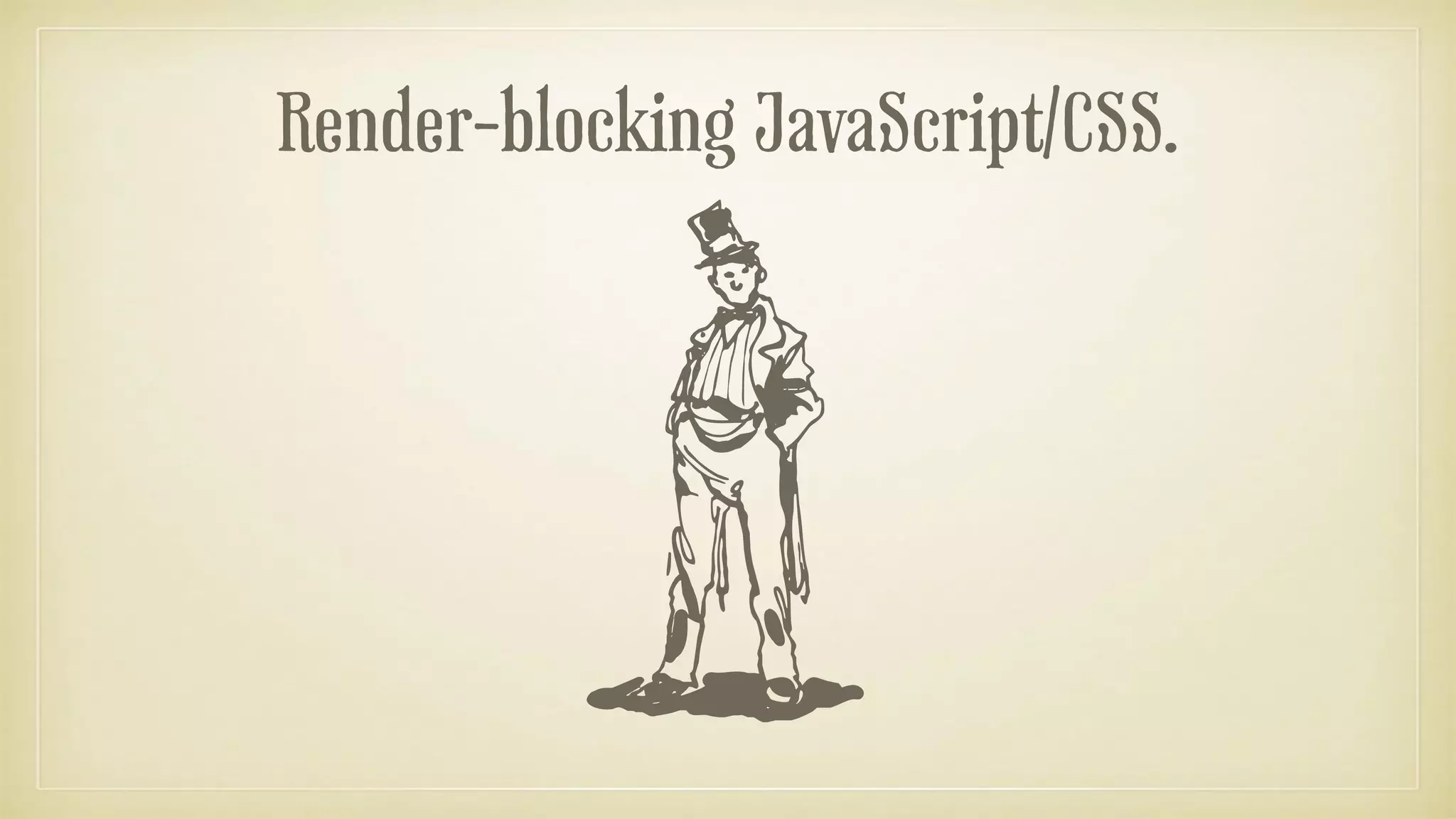 Render-blocking JavaScript/CSS.
 