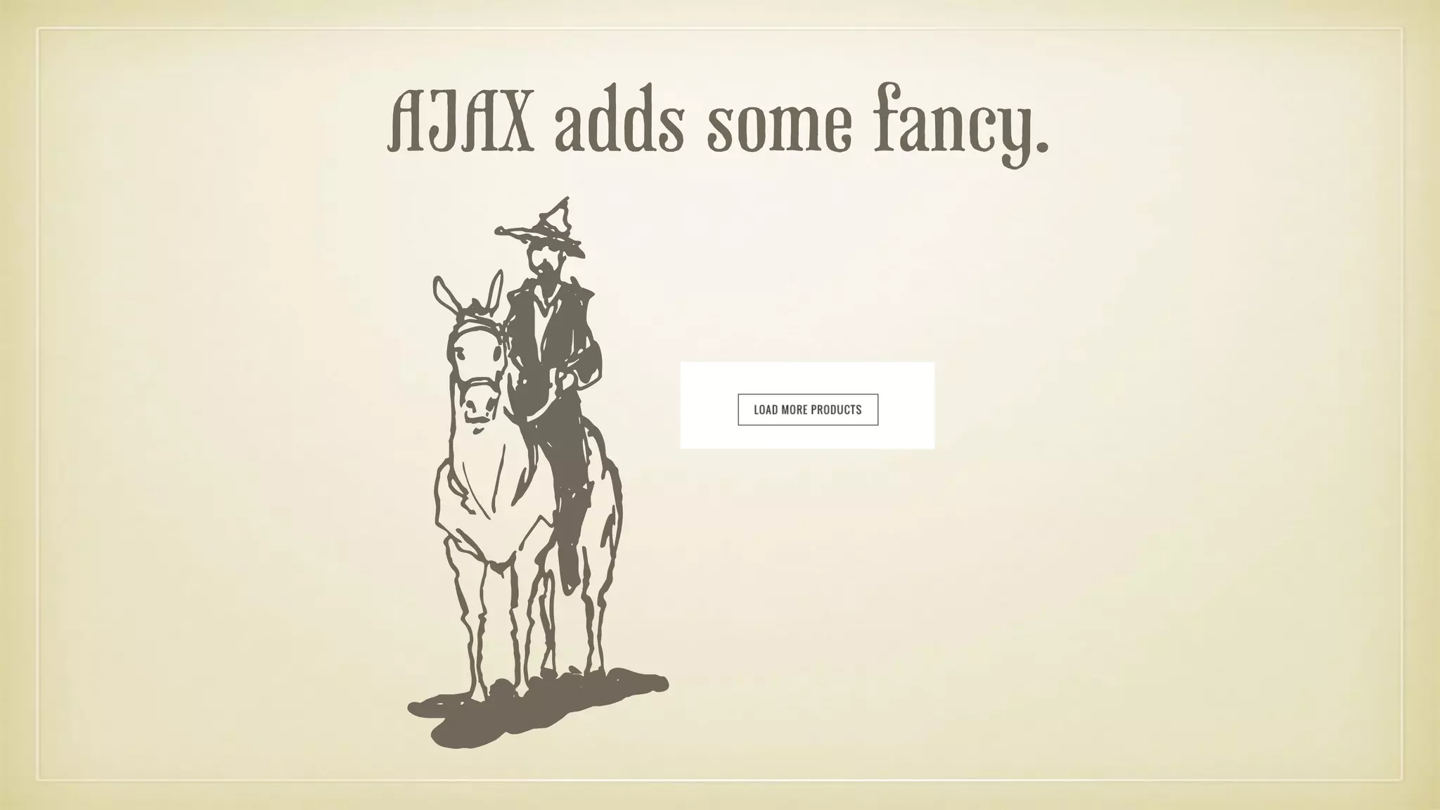 AJAX adds some fancy.
 