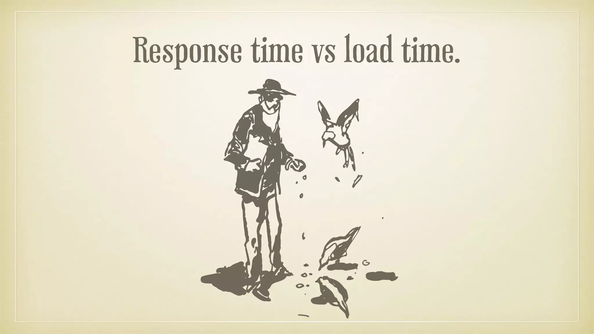 Response time vs load time.
 