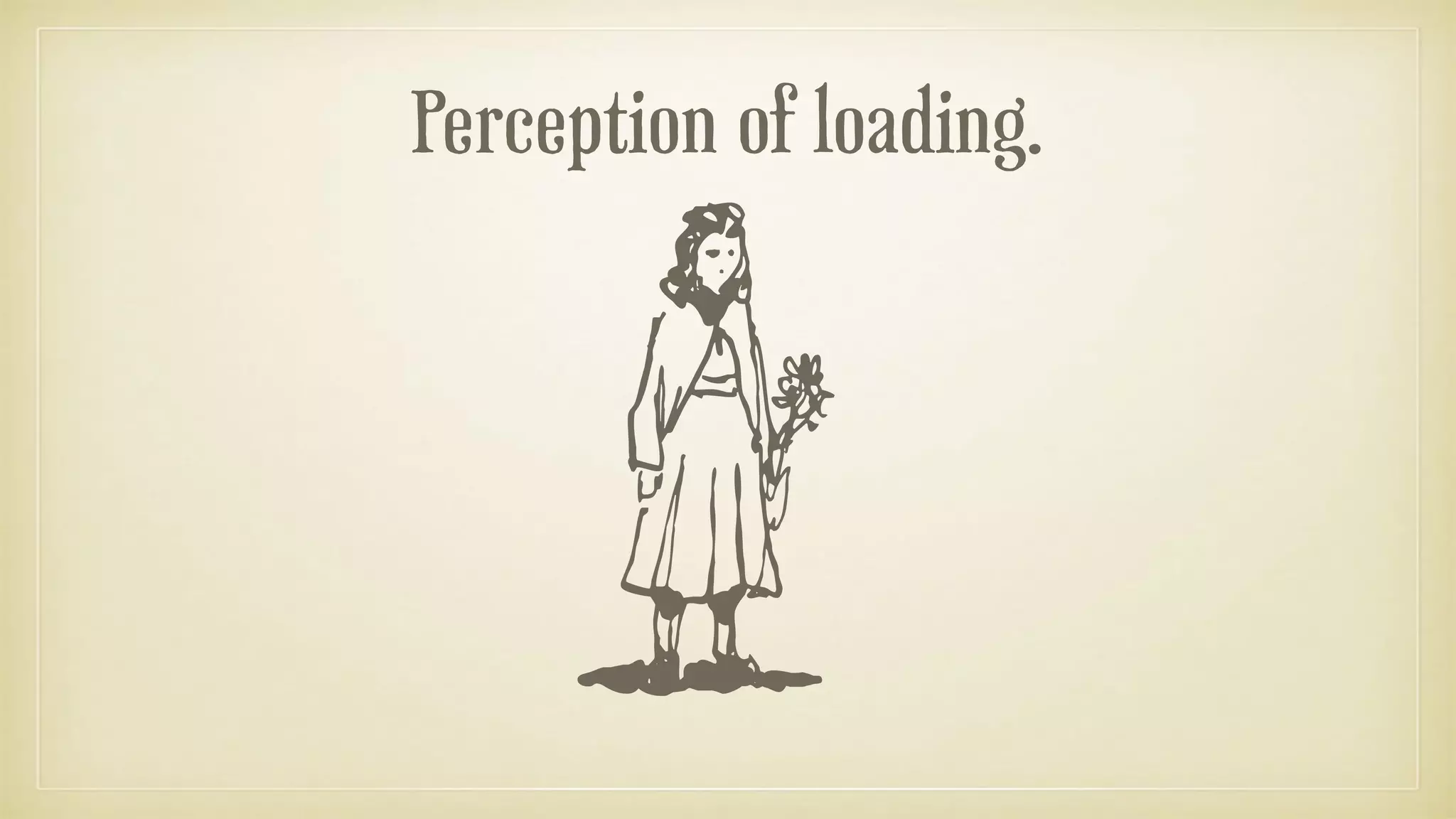 Perception of loading.
 