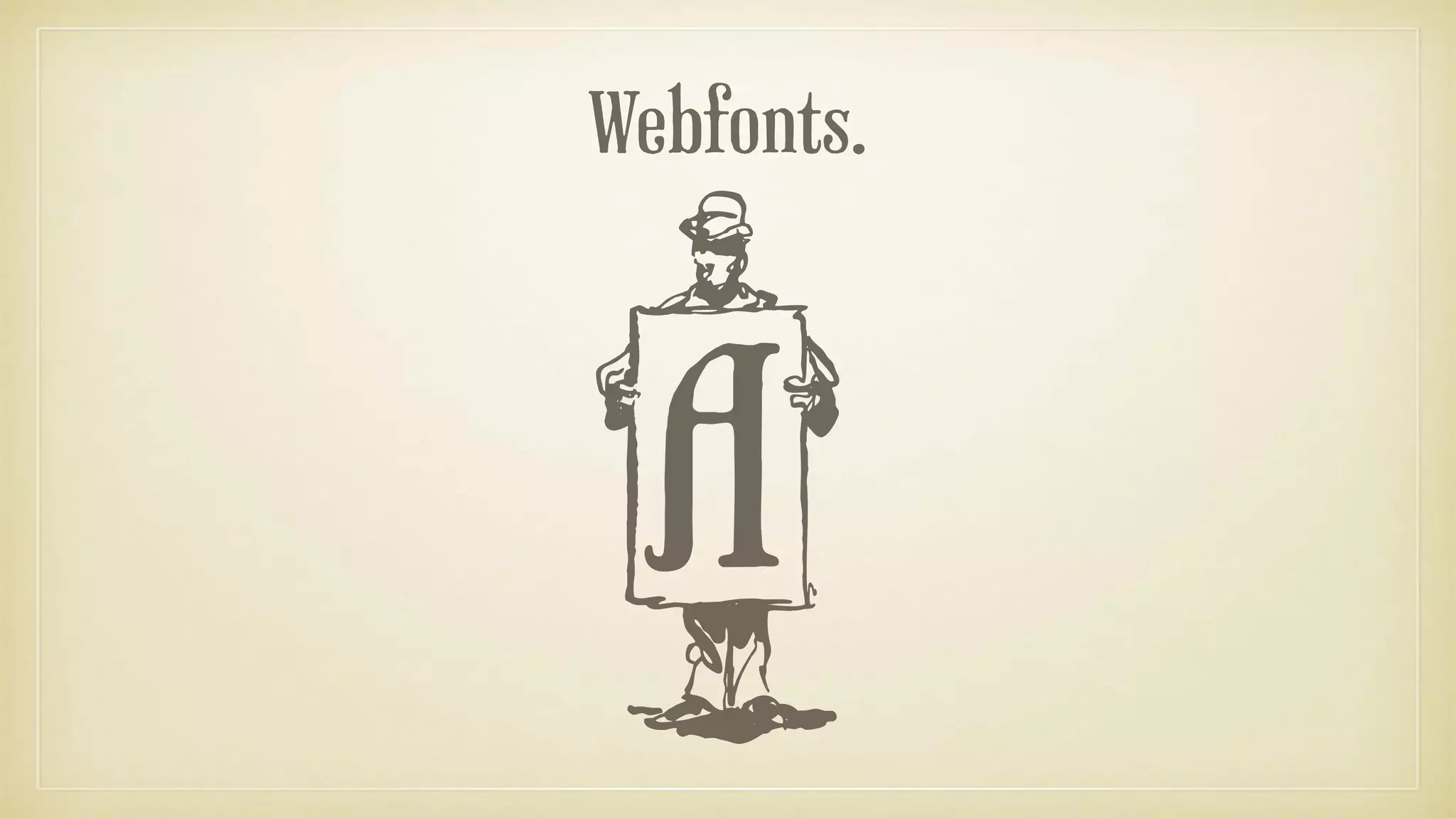 Webfonts.
A
 