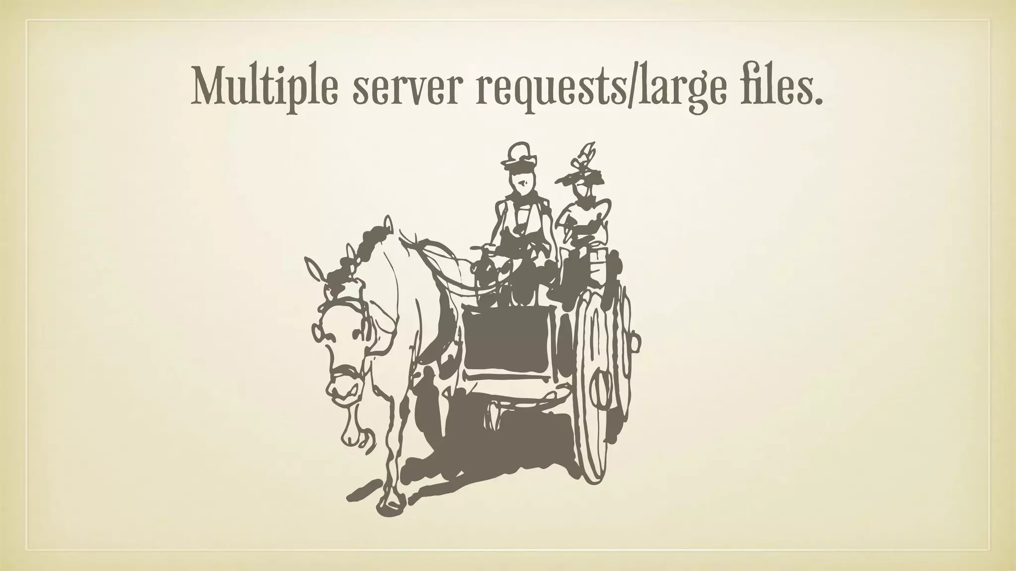 Multiple server requests/large files.
 