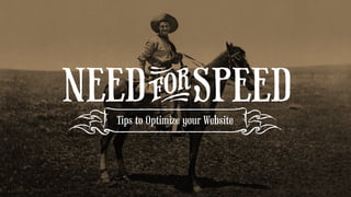 NEEDFORSPEED
Tips to Optimize your Website
 