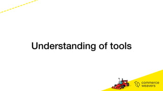 Understanding of tools
 