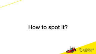 How to spot it?
 