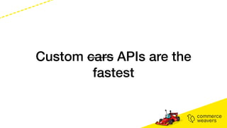 Custom cars APIs are the
fastest
 