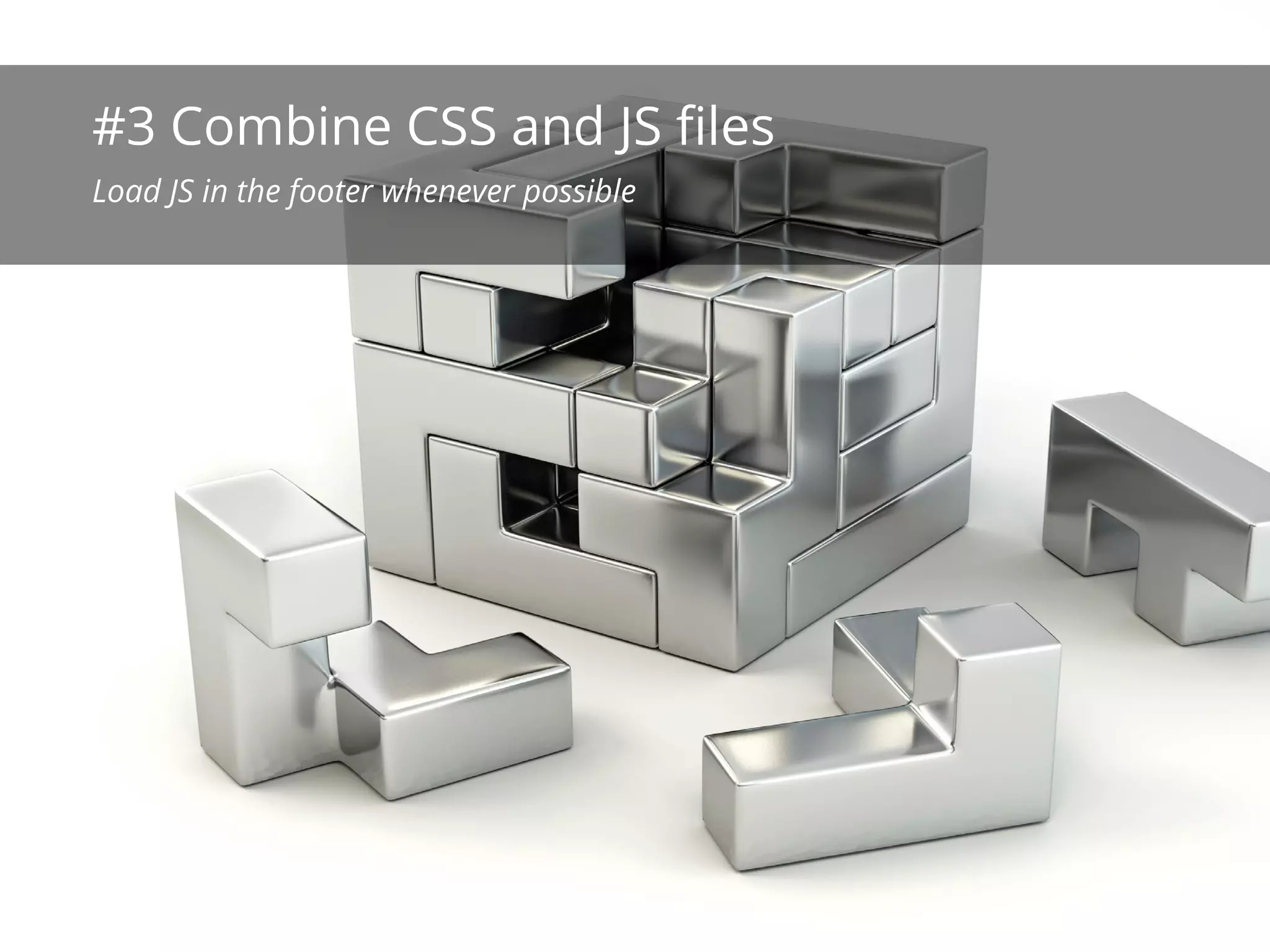 #3 Combine CSS and JS files
Load JS in the footer whenever possible
 