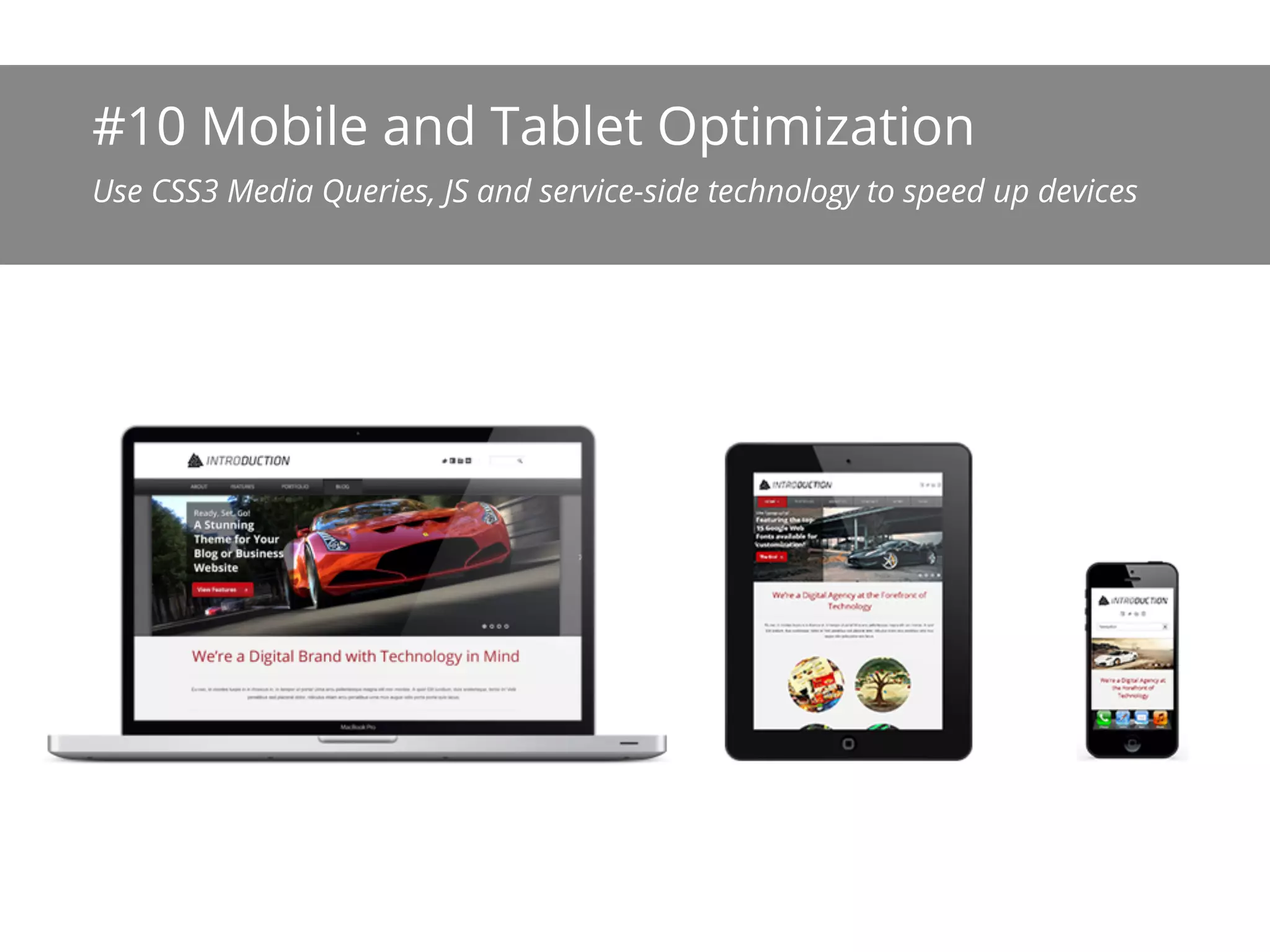 #10 Mobile and Tablet Optimization
Use CSS3 Media Queries, JS and server-side technology to speed up devices
 