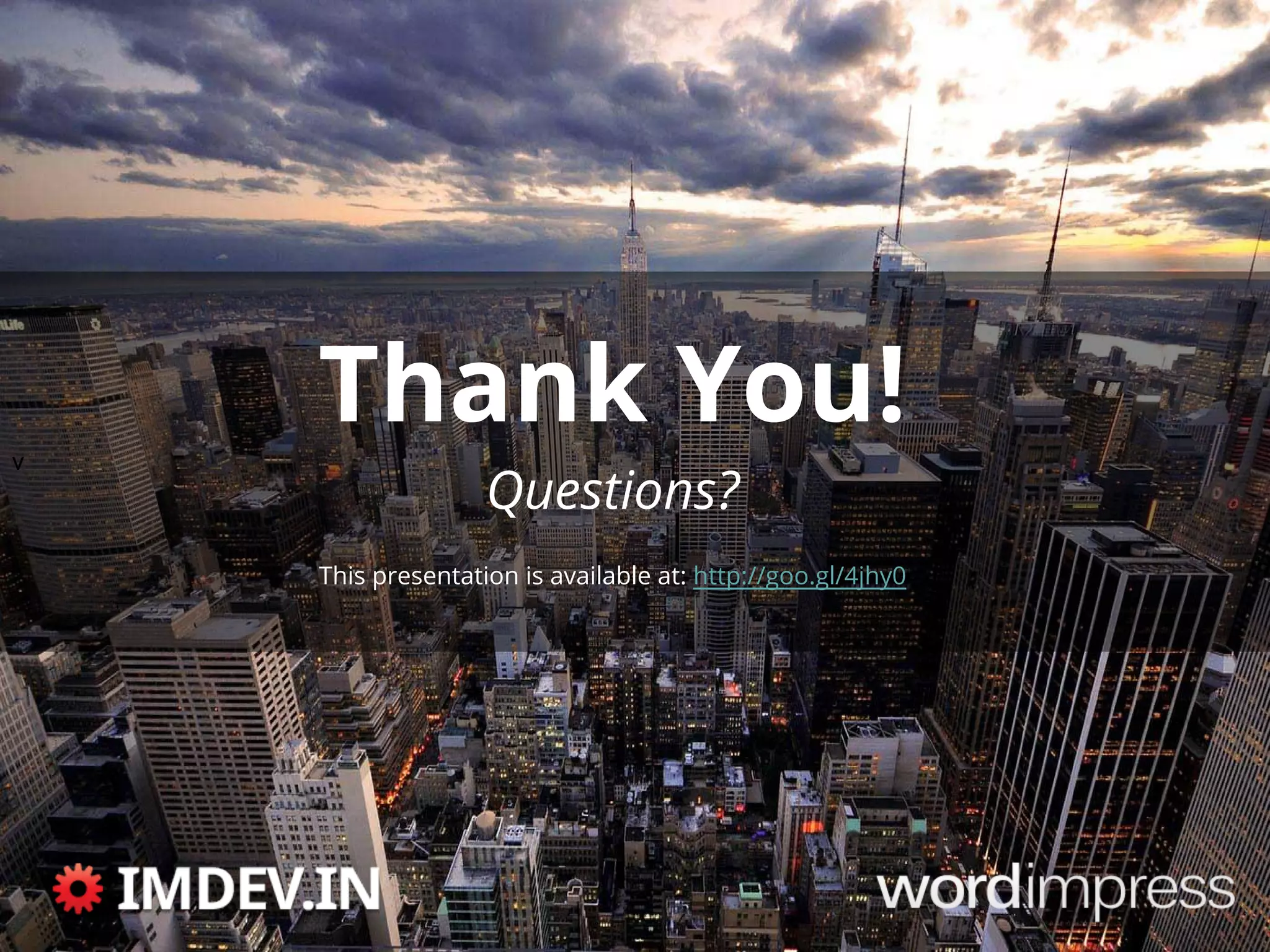 v
    Thank You!
                   Questions?
    This presentation is available at: http://goo.gl/4jhy0
 