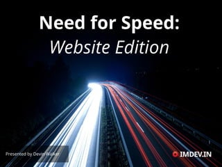 Need for Speed:
                Website Edition




Presented by Devin Walker
 