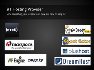 #1 Hosting Provider
Who is hosting your website and how are they hosting it?
 