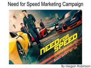 Need for Speed Marketing Campaign
By Megan Robinson
 