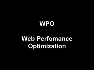 WPO 
Web Perfomance 
Optimization 
 