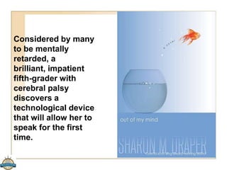 Gregor the Overlander 
by Suzanne Collins 
In this action-packed 
fantasy, Gregor and his 
2-year-old sister fall into 
an underground world. 
There they meet bats 
and cockroaches…and 
evil rats who want to 
take over the world! Can 
Gregor save humankind 
against these vicious 
rodents? (311 pages) 
First in a series! 
 