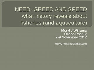 Meryl J Williams
     Ocean Past IV
7-9 November 2012
MerylJWilliams@gmail.com
 