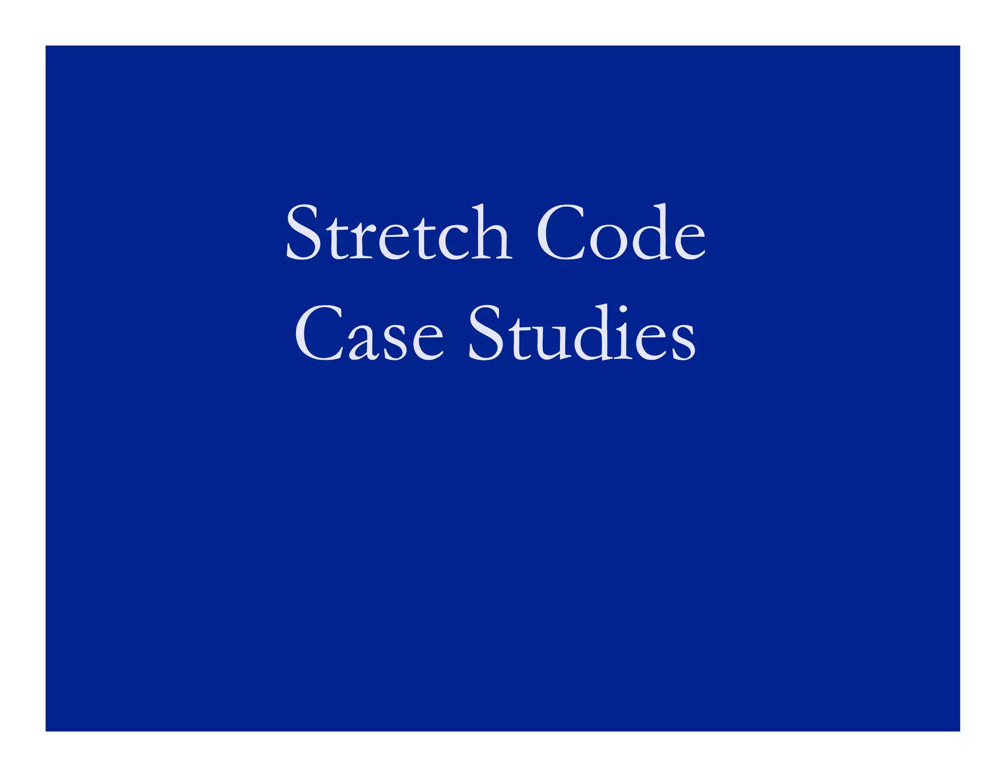 Stretch Code
Case Studies
 