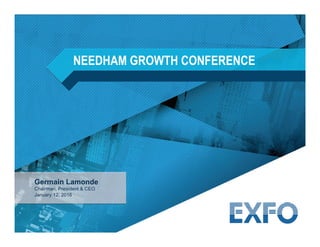 Germain Lamonde
Chairman, President & CEO
January 12, 2016
NEEDHAM GROWTH CONFERENCE
 