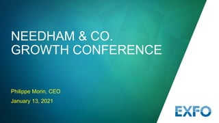 NEEDHAM & CO.
GROWTH CONFERENCE
Philippe Morin, CEO
January 13, 2021
 