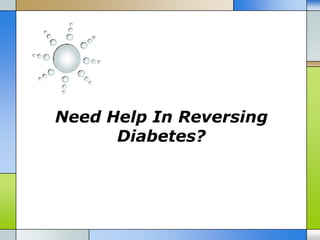 Need Help In Reversing
      Diabetes?
 