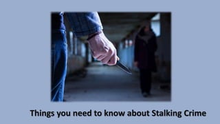 Things you need to know about Stalking Crime
 