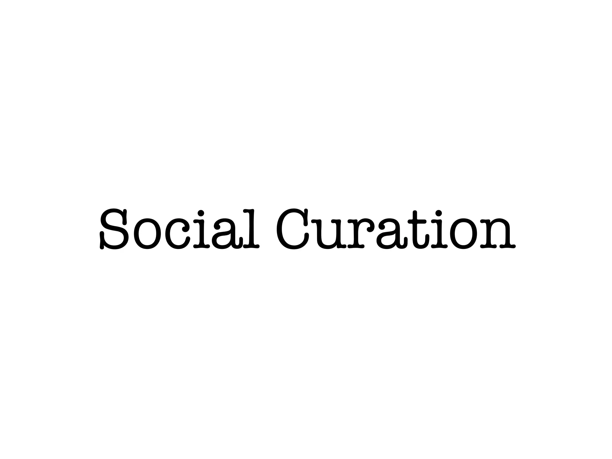 Social Curation
 