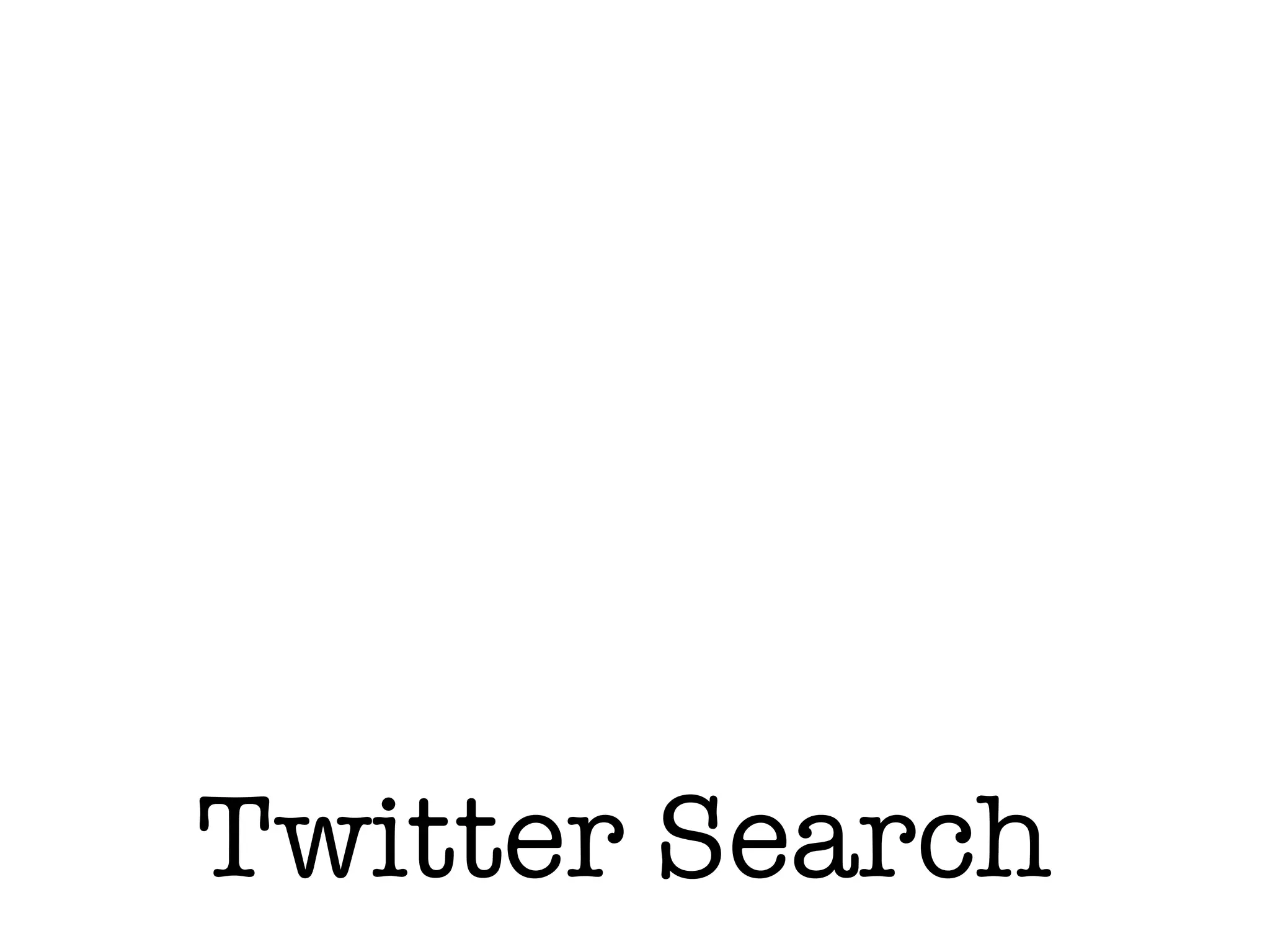 Twitter Search
 
