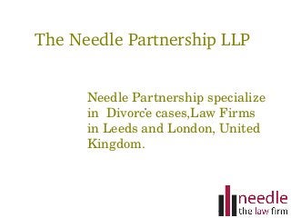  The Needle Partnership LLP


       Needle Partnership specialize
       in  Divorce cases,Law Firms 
       in Leeds and London, United 
       Kingdom.
 