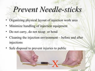 Prevent Needle-sticksPrevent Needle-sticks
• Organizing physical layout of injection work area
• Minimize handling of inje...