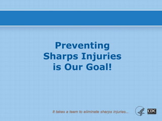 Preventing
Sharps Injuries
is Our Goal!
 