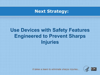 Use Devices with Safety Features
Engineered to Prevent Sharps
Injuries
Next Strategy:
 