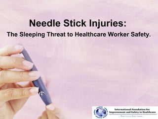 Needle Stick Injuries:The Sleeping Threat to Healthcare Worker Safety. 