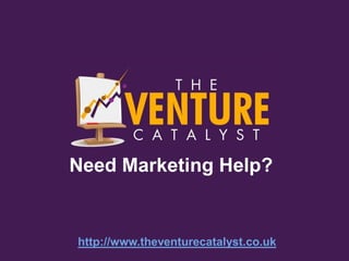 Need Marketing Help?


http://www.theventurecatalyst.co.uk
 