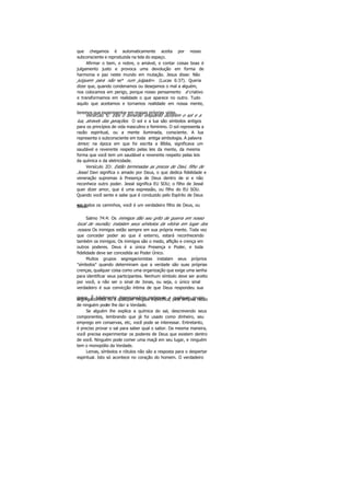 que chegamos é automaticamente aceita por nosso
subconsciente e reproduzida na tela do espaço.
Afirmar o bem, o nobre, o amável, e contar coisas boas é
julgamento justo e provoca uma devolução em forma de
harmonia e paz neste mundo em mutação. Jesus disse: Não
julguem para não se* rum julgado». (Lucas 6:37). Queria
dizer que, quando condenamos ou desejamos o mal a alguém,
nos colocamos em perigo, porque nosso pensamento 6 criativo
e transformamos em realidade o que aparece no outro. Tudo
aquilo que aceitamos e tornamos realidade em nossa mente,
teremos que experimentar em nossas próprias vidas.
Versículo S: Eles o temerão enquanto durarem o sol e a
lua, através das gerações. O sol e a lua são símbolos antigos
para os princípios de vida masculino e feminino. O sol representa a
razão espiritual, ou a mente iluminada, consciente. A lua
representa o subconsciente em toda antiga simbologia. A palavra
temor, na época em que foi escrita a Bíblia, significava um
saudável e reverente respeito pelas leis da mente, da mesma
forma que você tem um saudável e reverente respeito pelas leis
da química e da eletricidade.
Versículo 2O: Estão terminadas as preces de Davi, filho de
Jessé. Davi significa o amado por Deus, o que dedica fidelidade e
veneração supremas à Presença de Deus dentro de si e não
reconhece outro poder. Jessé significa EU SOU; o filho de Jessé
quer dizer amor, que é uma expressão, ou filho do EU SOU.
Quando você sente e sabe que é conduzido pelo Espírito de Deus
em todos os caminhos, você é um verdadeiro filho de Deus, ouJessé.
Salmo 74:4: Os inimigos dão seu grito de guerra em nosso
local de reunião; instalam seus símbolos da vitória em lugar dos
nossos. Os inimigos estão sempre em sua própria mente. Toda vez
que conceder poder ao que é externo, estará reconhecendo
também os inimigos. Os inimigos são o medo, aflição e crença em
outros poderes. Deus é a única Presença e Poder, e toda
fidelidade deve ser concedida ao Poder Único.
Muitos grupos segregacionistas instalam seus próprios
"símbolos" quando determinam que a verdade são suas próprias
crenças, qualquer coisa como uma organização que exige uma senha
para identificar seus participantes. Nenhum símbolo deve ser aceito
por você, a não ser o sinal de Jonas, ou seja, o único sinal
verdadeiro é sua convicção íntima de que Deus respondeu sua
prece. É totalmente desnecessário pertencer a qualquer gruposegregacionista ou a qualquer religião específica, pela simples razão
de ninguém poder lhe dar a Verdade.
Se alguém lhe explica a química do sal, descrevendo seus
componentes, lembrando que já foi usado como dinheiro, seu
emprego em conservas, etc, você pode se interessar. Entretanto,
é preciso provar o sal para saber qual o sabor. Da mesma maneira,
você precisa experimentar os poderes de Deus que existem dentro
de você. Ninguém pode comer uma maçã em seu lugar, e ninguém
tem o monopólio da Verdade.
Lemas, símbolos e rótulos não são a resposta para o despertar
espiritual. Isto só acontece no coração do homem. O verdadeiro
 