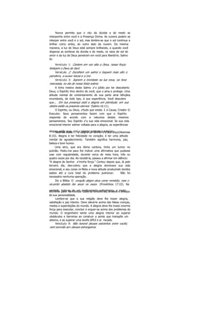 Nunca permita que o véu da dúvida e do medo se
interponha entre você e a Presença Divina. As nuvens podem se
interpor entre você e o sol, mas lembre-se que o sol continua a
brilhar como antes, do outro lado da nuvem. Da mesma
maneira, a luz de Deus está sempre brilhando, e quando você
dispersa as sombras da dúvida e do medo, os raios de sol do
amor e da luz de Deus penetram em você para libertá-lo. Salmo
81
Versículo 1: Cantem em voz alta a Deus, nossa força;
festejem o Deus de Jacó.
Versículo 2: Escolham um salmo e toquem mais alto o
pandeiro, a suave harpa e a lira.
Versículo 3: Soprem a trombeta na lua nova, na hora
marceada, no dia de nossa festa solene.
A linha mestra deste Salmo é o júbilo por ter descoberto
Deus, o Espírito Vivo dentro de você, que o ama e protege. Uma
atitude mental de contentamento de sua parte atrai bênçãos
incontáveis, de todo tipo, à sua experiência. Você descobre
que... Em tua presença está a alegria em plenitude; em sua
destra estão os prazeres eternos (Salmo 16:11).
O Espírito, ou Deus, é tudo que existe. £ a Causa, Criador ©
Executor. Seus pensamentos fazem com que o Espírito
responda de acordo com a natureza destes mesmos
pensamentos. Seu Espírito é a sua vida emocional. Se sua vida
emocional interior estiver voltada para a alegria, as experiências
alegres serão suas, pois o interior controla o exterior.Neemias disse: ...a alegria do Senhor é a sua força (Neemias
8:1O). Alegria é ter felicidade no coração; é ter uma atitude
mental de agradecimento. Também significa harmonia, paz,
beleza e bom humor.
Uma atriz, que era ótima cantora, tinha um tumor no
pulmão. Pediu-me para lhe indicar uma afirmativa que pudesse
usar com regularidade, durante cerca de meia hora, três ou
quatro vezes por dia. Ao recebê-la, passou a afirmar em silêncio:
"A alegria do Senhor é minha força." Contou depois que, lá pelo
terceiro dia, des-cobriu que a alegria dominava sua vida
emocional, e seu corpo re-fletia a nova atitude produzindo tecidos
sadios até a cura total do problema pulmonar. Não foi
necessário nenhuma operação.
Diz a Bíblia: O coração alegre atua como remédio; mas o
es-pirito abatido fax secar os ossos (Provérbios 17:22). Na
verdade, trata-se de um medicamento valiosíssimo, e muitoeficiente para harmonizar todas as tendências, anseios e desejos
de sua personalidade.
Lembre-se que a sua religião deve lhe trazer alegria,
satisfação e paz interior. Deve elevá-lo acima das falsas crenças,
medos e superstições do mundo. A alegria deve lhe trazer enorme
força para executar, concluir e erguer-se acima dos problemas do
mundo. O engenheiro sente uma alegria interior ao superar
obstáculos e barreiras ao construir a ponte que transpõe um
abismo, e ao superar uma tarefa difícil e ar riscada.
Versículo 9: Não haverá deuses estranhos entre vocês;
nem servirão ao» deuses estrangeiros.
 