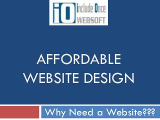 AFFORDABLE
WEBSITE DESIGN
Why Need a Website???
 