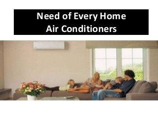 Need of Every Home
Air Conditioners
 