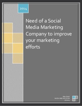 [Type text]
Need of a Social
Media Marketing
Company to improve
your marketing
efforts
2014
Nilay Sheth
NIVIDA WEBSOLUTION
7/7/2014
 