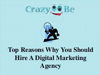 Top Reasons Why You Should
Hire A Digital Marketing
Agency
 