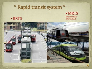 • MRTS
         •METRO RAIL
• BRTS   •MONORAIL
 