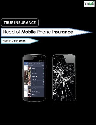 Need of Mobile Phone Insurance
Author- Jack Smith
TRUE INSURANCE
 