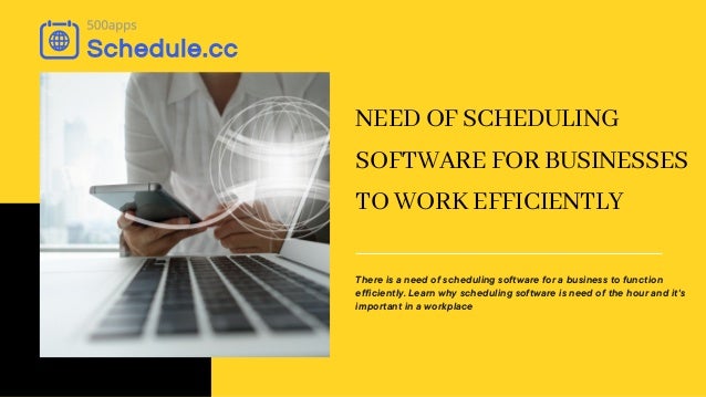NEED OF SCHEDULING
SOFTWARE FOR BUSINESSES
TO WORK EFFICIENTLY
There is a need of scheduling software for a business to function
efficiently. Learn why scheduling software is need of the hour and it's
important in a workplace
 