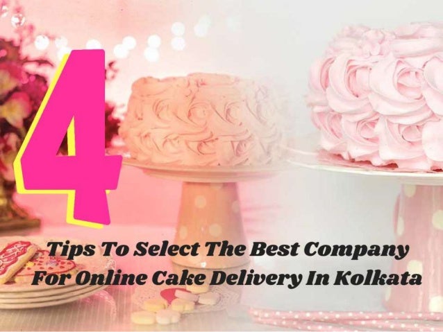 Need Online Cake Delivery In Kolkata Tips To Select The Best Company