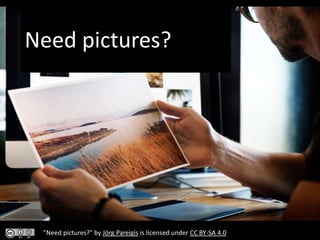 Need pictures?
”Need pictures?" by Jörg Pareigis is licensed under CC BY-SA 4.0
 
