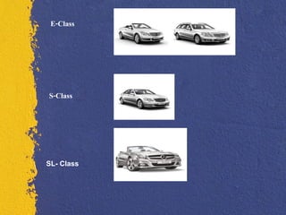 E-Class




S-Class




SL- Class
 
