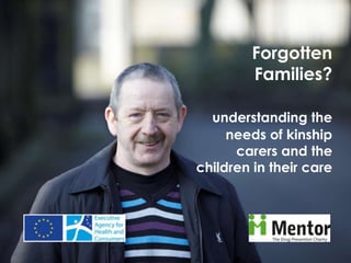 Forgotten Families? understanding the needs of kinship carers and the children in their care 