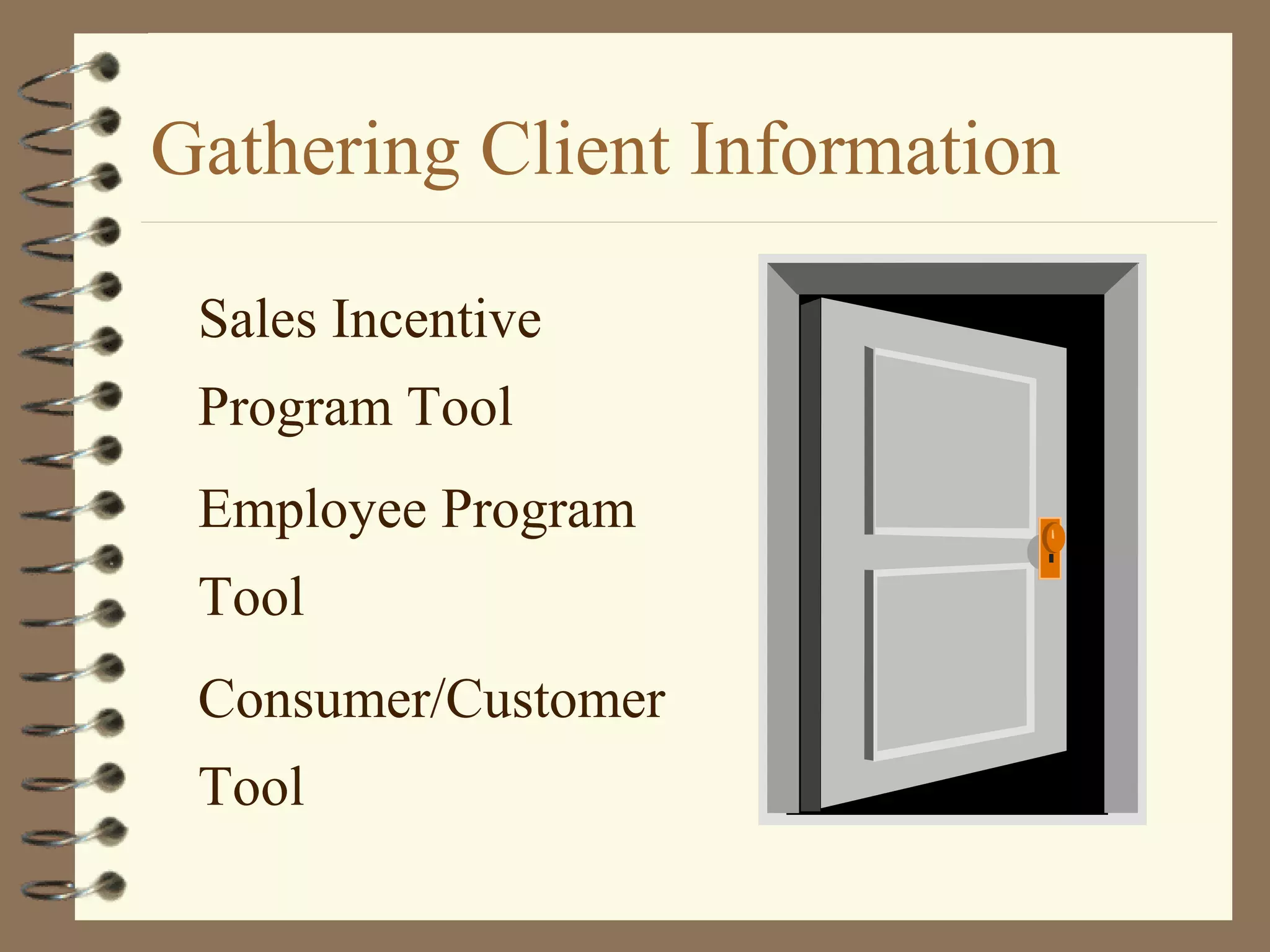 Gathering Client Information
Sales Incentive
Program Tool
Employee Program
Tool
Consumer/Customer
Tool
 