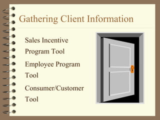 Gathering Client Information
Sales Incentive
Program Tool
Employee Program
Tool
Consumer/Customer
Tool
 