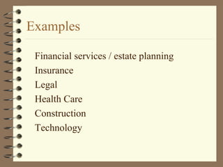 Examples
Financial services / estate planning
Insurance
Legal
Health Care
Construction
Technology
 