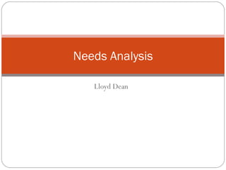 Lloyd Dean Needs Analysis 